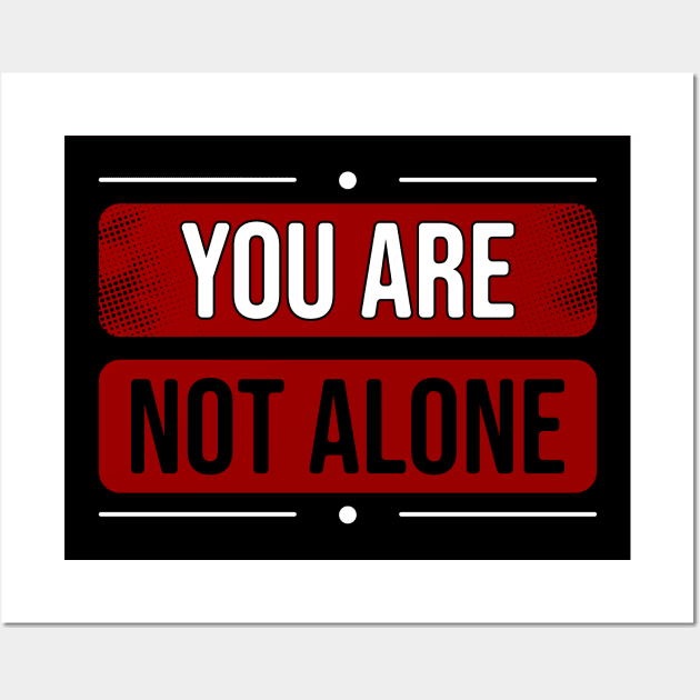 You are not alone Wall Art by Nana On Here